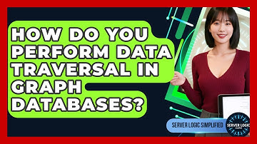 How Do You Perform Data Traversal In Graph Databases? - Server Logic Simplified
