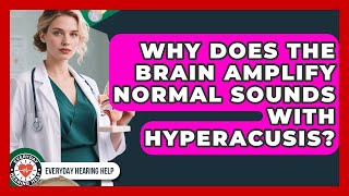 Why Does The Brain Amplify Normal Sounds With Hyperacusis? - Everyday Hearing Help screenshot 4