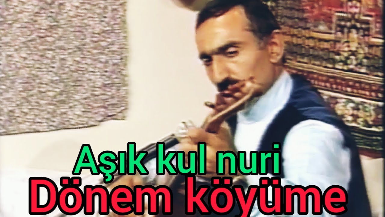 aşık kul Nuri - Donem köyüme - kaval muhlis topçu  - turku-kul Nuri - köy türküsü-