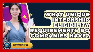 What Unique Internship Eligibility Requirements Do Companies Have? - Internship Hero