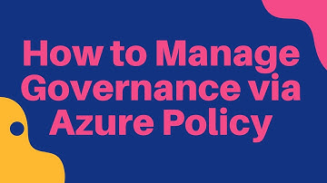 How to Manage Governance via Azure Policy