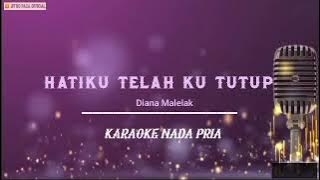 Hatiku Telah Kututup - Diana Malelak ( Karaoke Nada Pria )