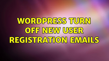 Wordpress: turn off new user registration emails (3 Solutions!!)