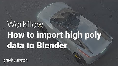 How to export high poly data from Gravity Sketch to Blender - Workflow