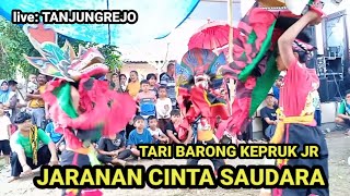 JARANAN BARONG KEPRUK JR CINTA SAUDARA LIVE TANJUNGREJO WULUHAN JEMBER TERBARU 2026