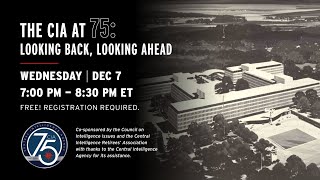 The CIA at 75: Looking Back, Looking Ahead