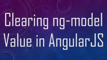 Clearing ng-model Value in AngularJS