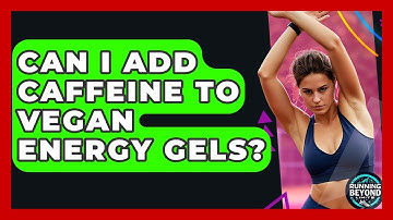 Can I Add Caffeine To Vegan Energy Gels? - Running Beyond Limits