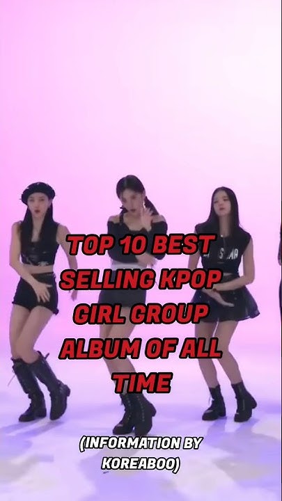TOP 10 BEST SELLING KPOP GIRL GROUP ALBUM OF ALL TIME kpop top-10-best-selling-kpop-girl-group-album-of-all-time-kpop