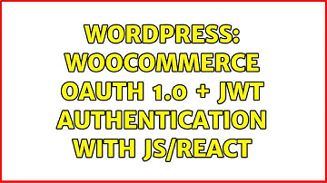 Wordpress: WooCommerce OAuth 1.0 + JWT authentication with JS/React