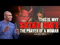 THIS IS WHY SATAN HATE THE PRAYER OF A WOMAN | APOSTLE JOSHUA SELMAN