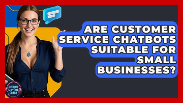 Are Customer Service Chatbots Suitable For Small Businesses? - Customer Support Coach