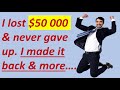 I lost 50 000 USD the Forex trading market and never gave up. I made it back and even more. See how!