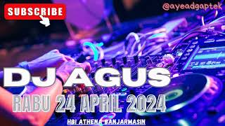 DJ AGUS TERBARU RABU 24 APRIL 2024 FULL BASS OK!