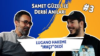 Lugano Hakeme “Irkçı” Dedi || Samet Güzel ile Derbi Anıları