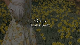 Ours - Taylor Swift (lyrics)
