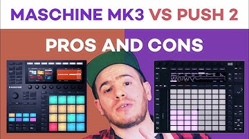 Maschine MK3 vs Ableton Push 2 Comparison & Buying Advice