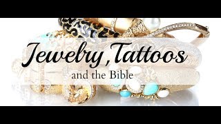 Jewelry, Tattoos and the Bible Jewelry, Tattoos and the Bible