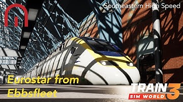 Train Sim World 3 - Eurostar from Ebbsfleet - Southeastern High Speed