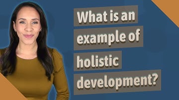 What is an example of holistic development?