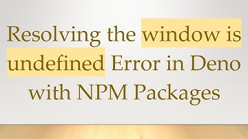 Resolving the window is undefined Error in Deno with NPM Packages
