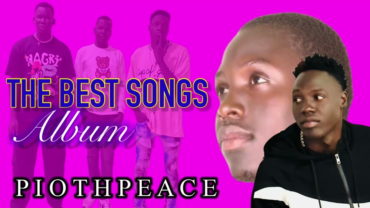 The Best Songs of Pioth Peace South Sudan Music