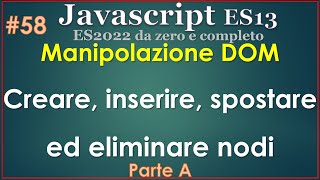 Javascript ES13(2022) ITA 58: creare, spostare, eliminare nodi dal DOM - parte A
