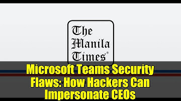 Microsoft Teams Security Flaws: How Hackers Can Impersonate CEOs
