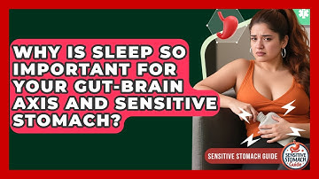 Why Is Sleep So Important For Your Gut-Brain Axis And Sensitive Stomach? - Sensitive Stomach Guide