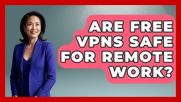 Are Free VPNs Safe For Remote Work? - Consumer Laws For You