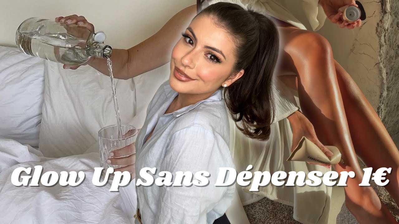 17 Façons de Glow Up Sans Dépenser 1€