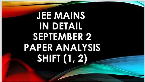 JEE mains in details September 2 paper analysis shift 1 and 2