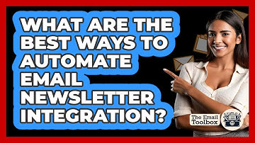 What Are The Best Ways To Automate Email Newsletter Integration? - TheEmailToolbox.com