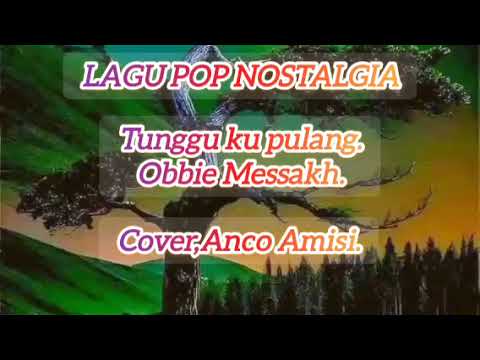 Tunggu ku pulang,,Obbie Messakh,,Cover Anco Amisi...