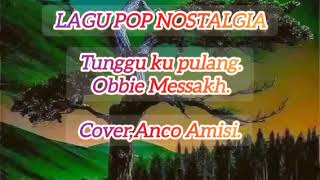 Tunggu Ku Pulangobbie Messakhcover Anco Amisi