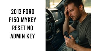 2013 Ford F150 Mykey Reset Without Admin Key