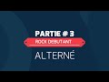 COURS ROCK DÉBUTANT : ALTERNÉ (PARTIE 3)