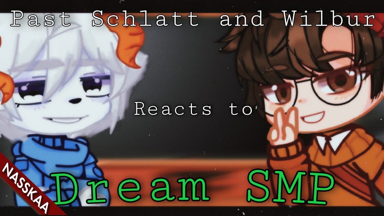 Past Schlatt and Wilbur reacts to Dream SMP|Gacha Club|Credits in description