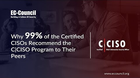 Why 99% of the Certified CISOs Recommend the C|CISO Program to Their Peers