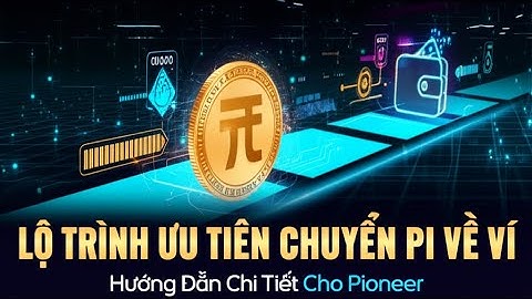Pi Network: Lộ trình ưu tiên chuyển Pi về ví