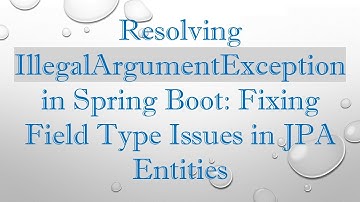 Resolving IllegalArgumentException in Spring Boot: Fixing Field Type Issues in JPA Entities