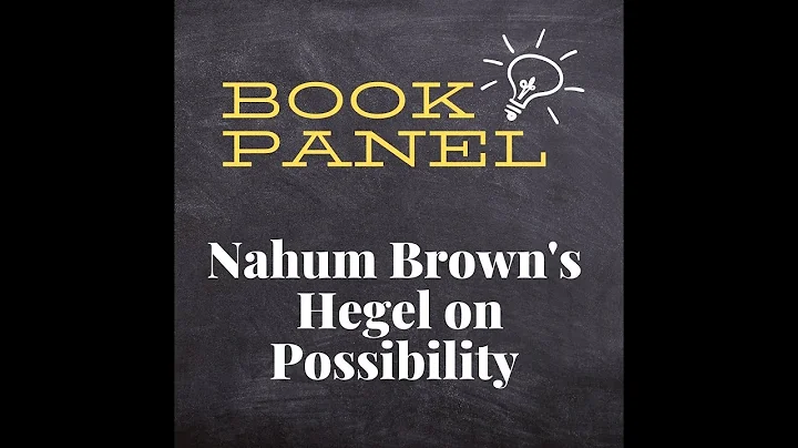 Book Panel on Nahum Brown's Hegel on Possibility: Dialectics, Contradiction, and Modality