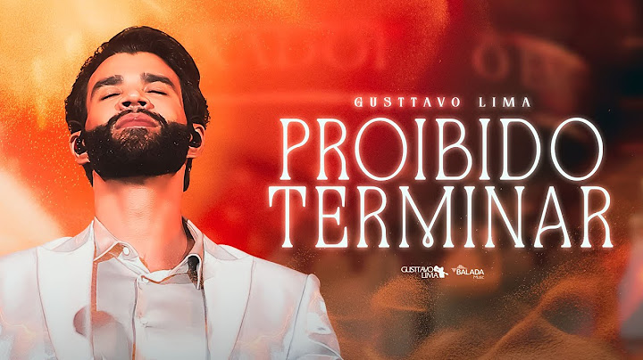 GUSTTAVO LIMA - PROIBIDO TERMINAR  (AO VIVO)
