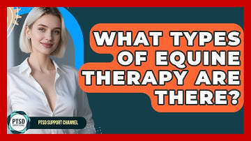 What Types Of Equine Therapy Are There? - PTSD Support Channel
