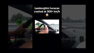 Lamborghini huracan crashed ad 320 km/h 😥