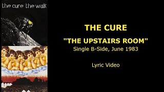 THE CURE “The Upstairs Room” — B-side, 1983 (Lyric Video)