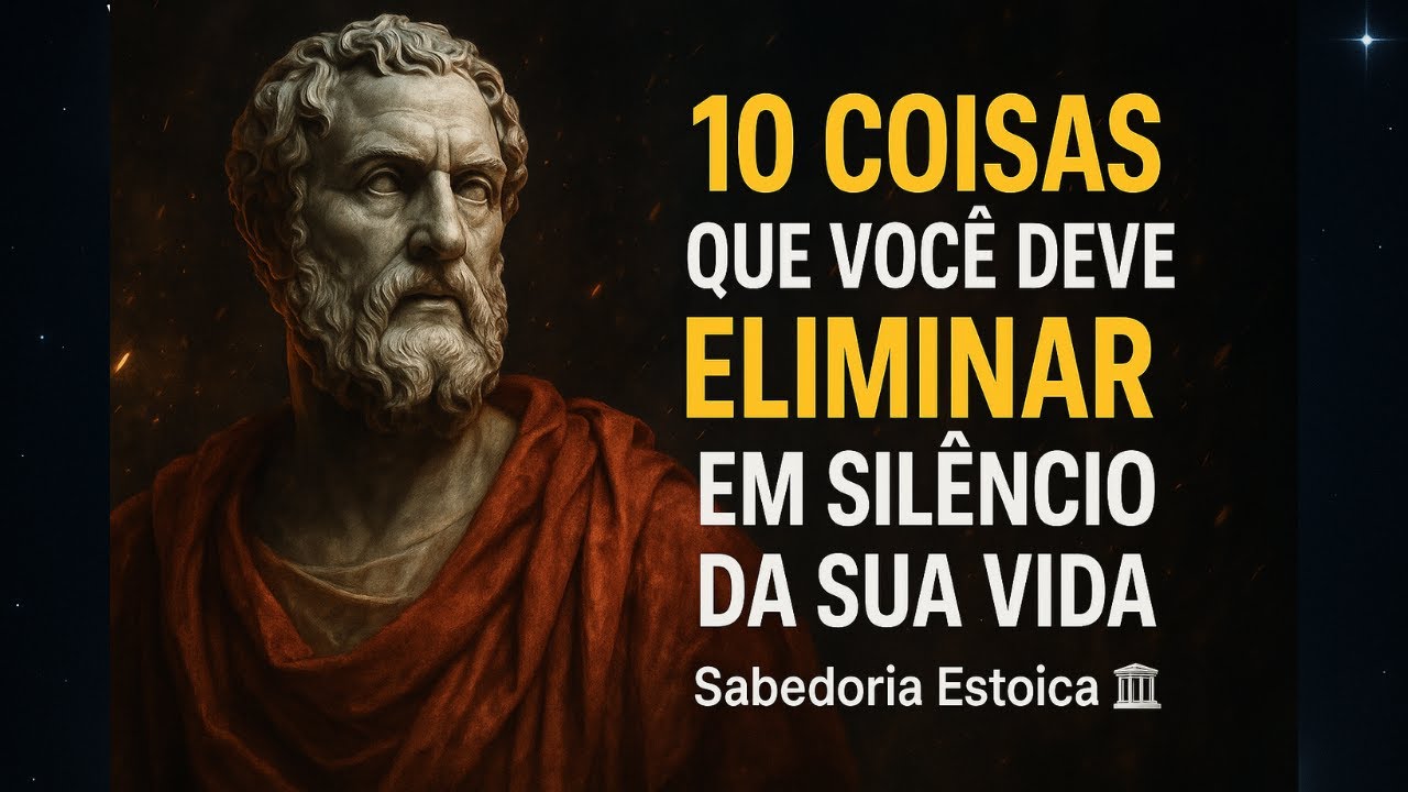 10 COISAS QUE VOCÊ DEVE ELIMINAR EM SILÊNCIO DA SUA VIDA | ESTOICISMO 🏛 ...