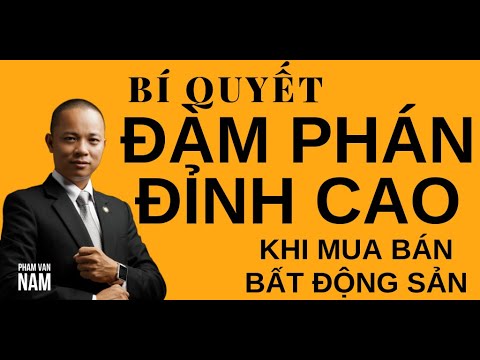 Bí quyết ĐÀM PHÁN ĐỈNH CAO trong mua bán bất động sản I Phạm Văn Nam