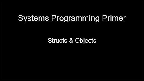 Systems Programming Primer: Structs & Objects