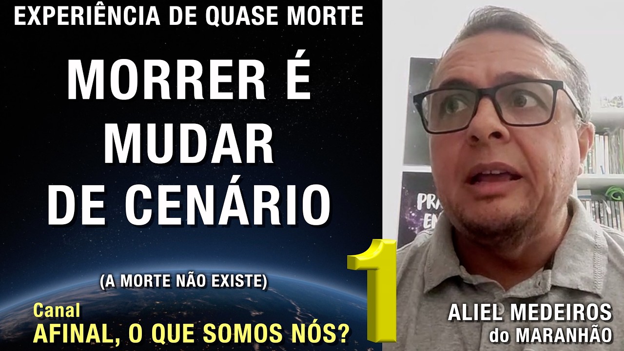 1/2 – Morrer é mudar de cenário - EQM de Aliel Medeiros | Experiência de Quase Morte